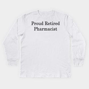 Proud Retired Pharmacist Kids Long Sleeve T-Shirt